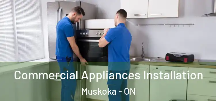Commercial Appliances Installation Muskoka - ON